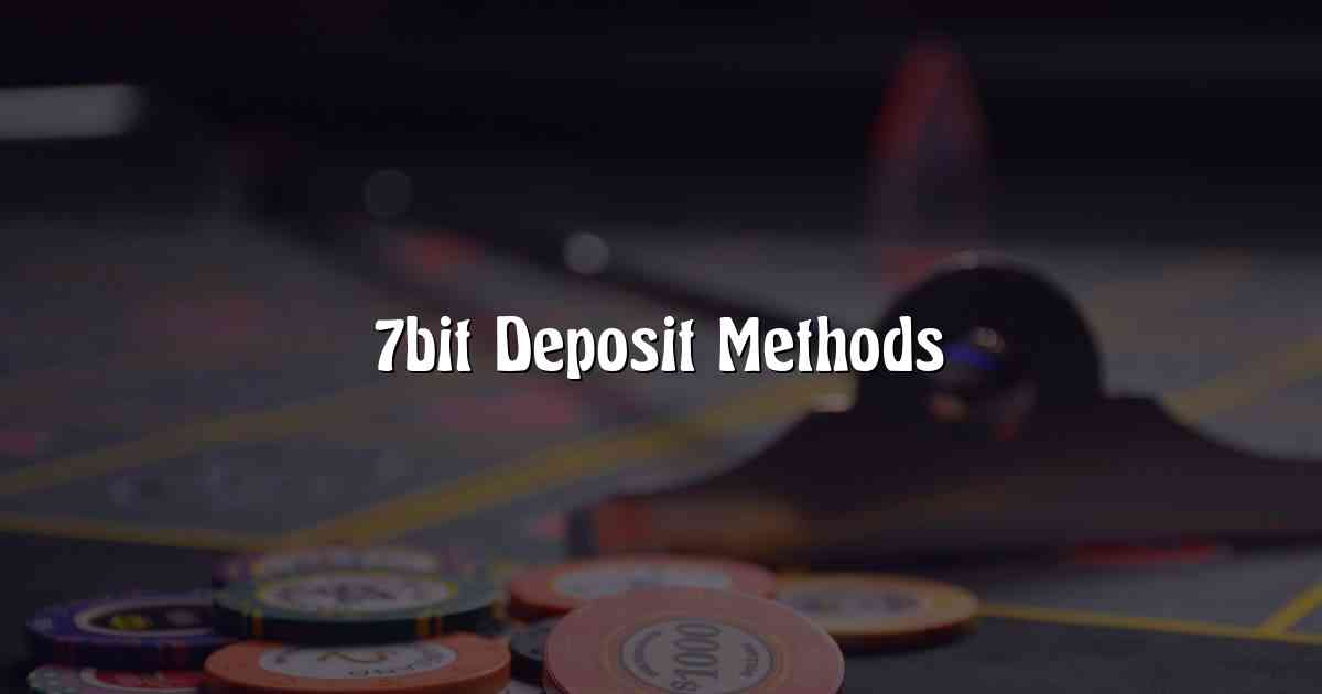 7bit Deposit Methods