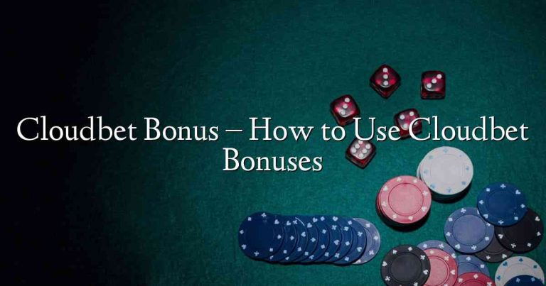 Cloudbet Bonus – How to Use Cloudbet Bonuses