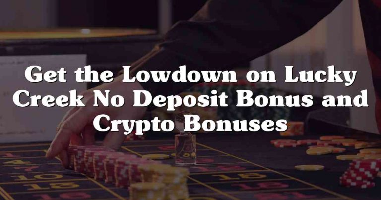 Get the Lowdown on Lucky Creek No Deposit Bonus and Crypto Bonuses