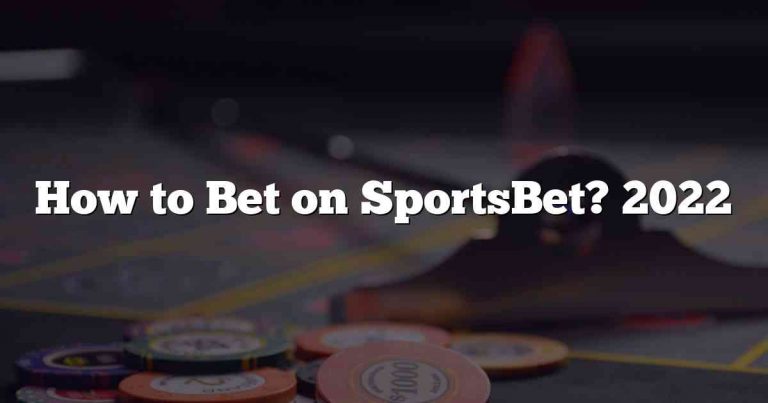 How to Bet on SportsBet? 2022