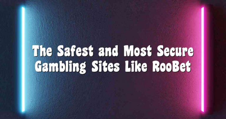 The Safest and Most Secure Gambling Sites Like RooBet