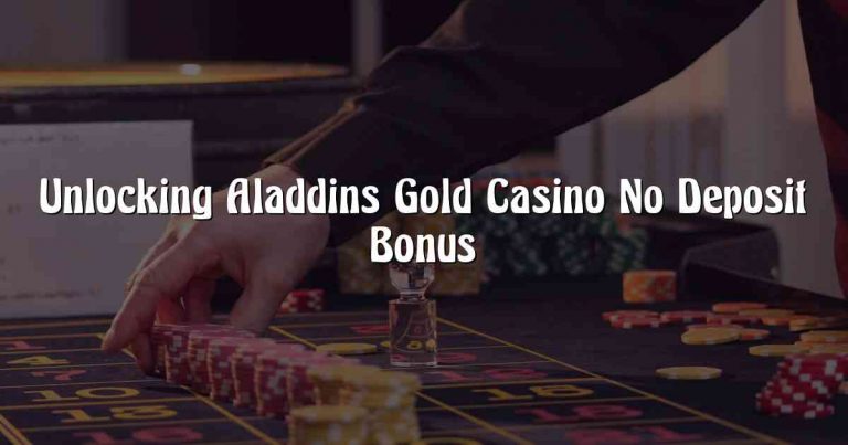 Unlocking Aladdins Gold Casino No Deposit Bonus