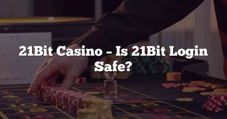 21Bit Casino –  Is 21Bit Login Safe?