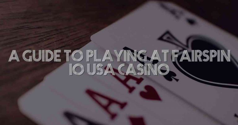 A Guide to Playing at Fairspin io USA Casino