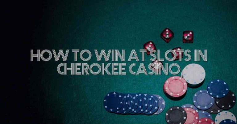 How to Win at Slots in Cherokee Casino