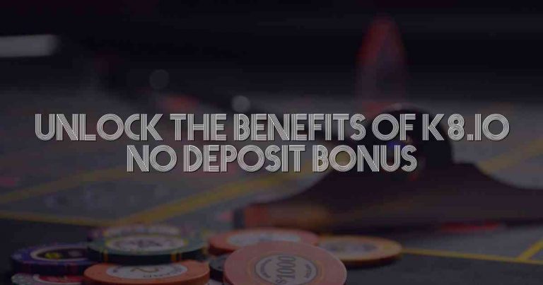 Unlock the Benefits of K8.io No Deposit Bonus