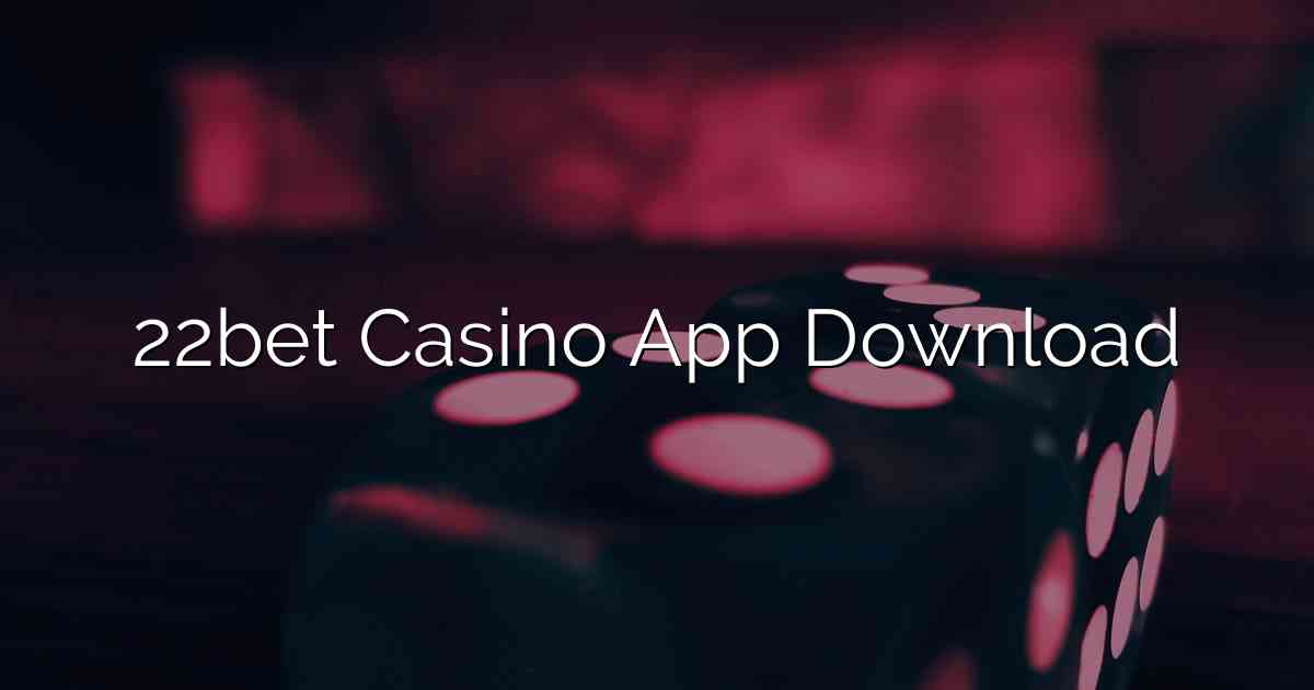 22bet Casino App Download