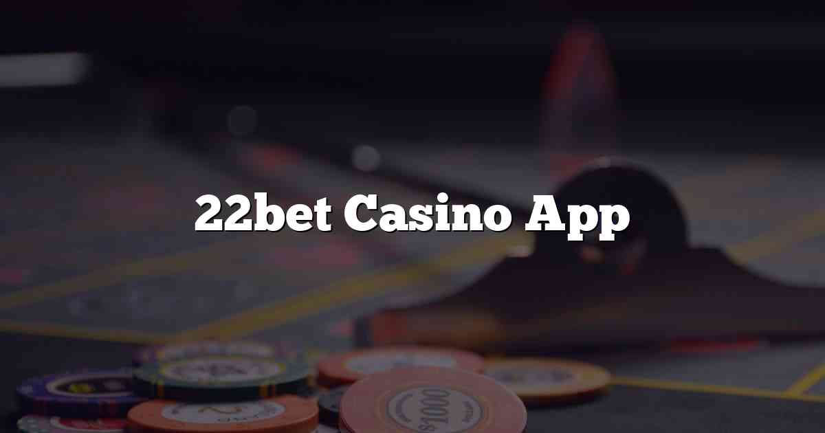 22bet Casino App