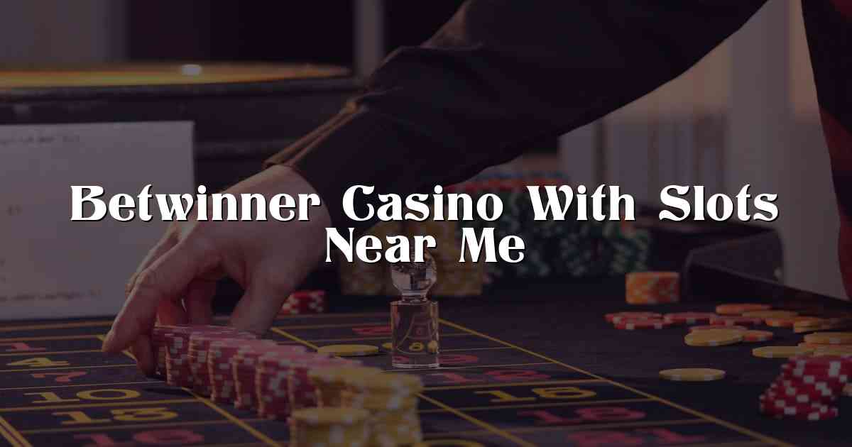 Betwinner Casino With Slots Near Me