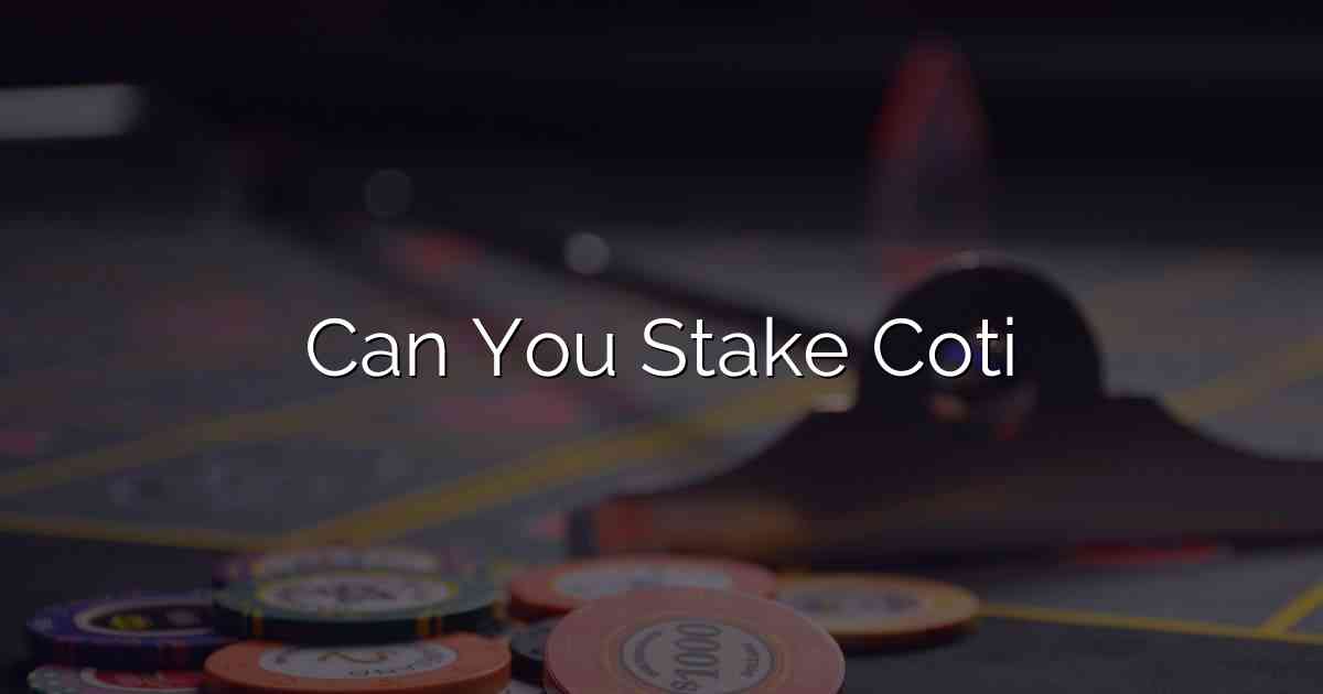Can You Stake Coti