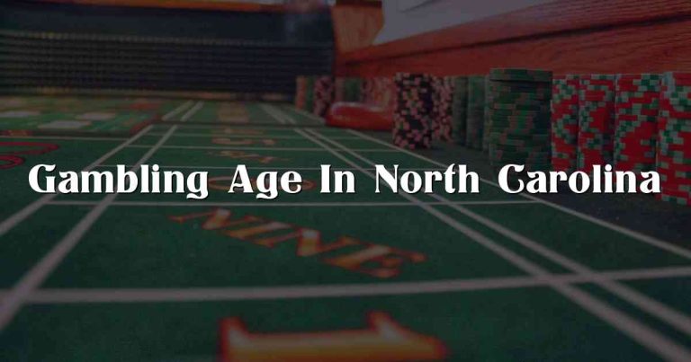 Gambling Age In North Carolina