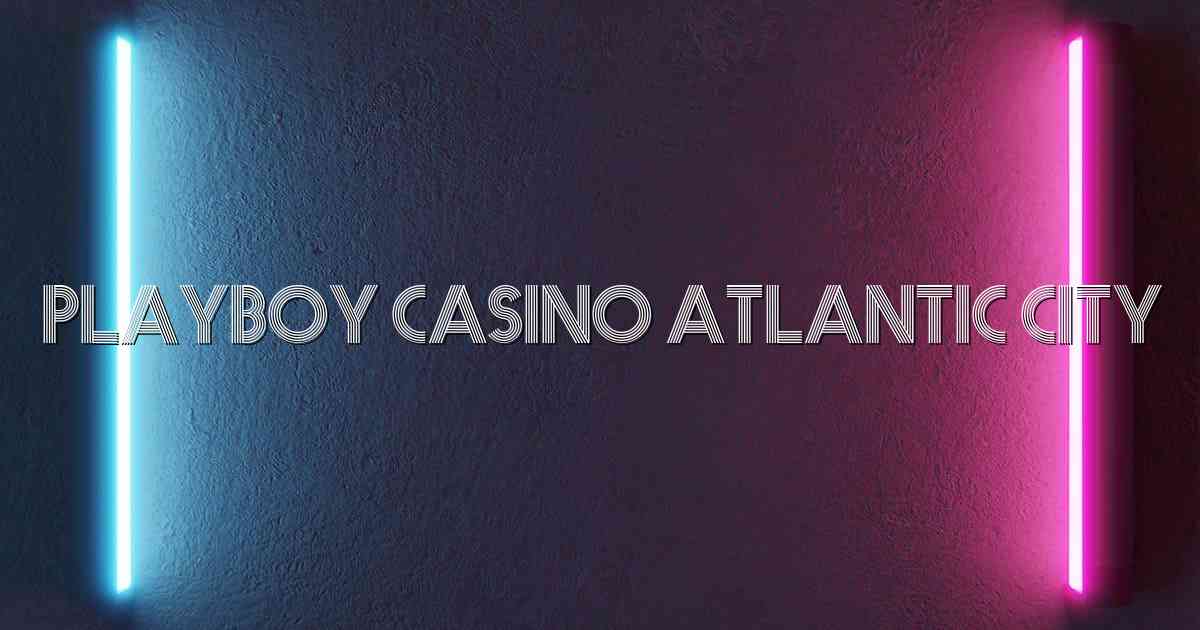 Playboy Casino Atlantic City