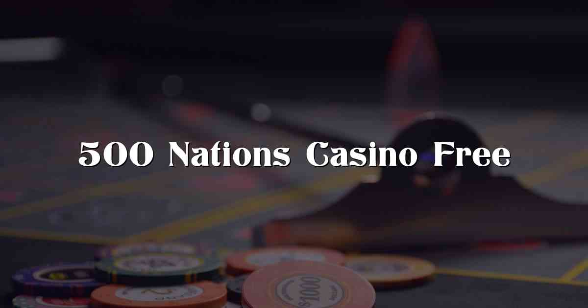 500 Nations Casino Free