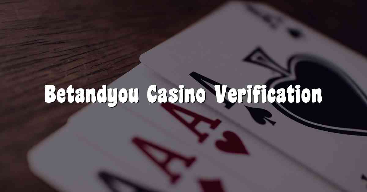 Betandyou Casino Verification