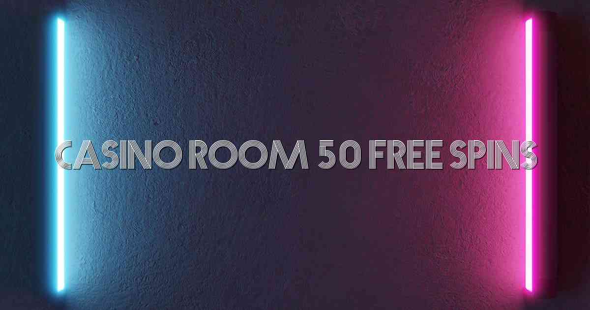 Casino Room 50 Free Spins