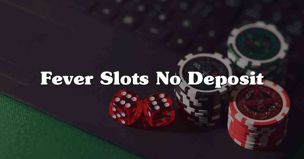 Fever Slots No Deposit