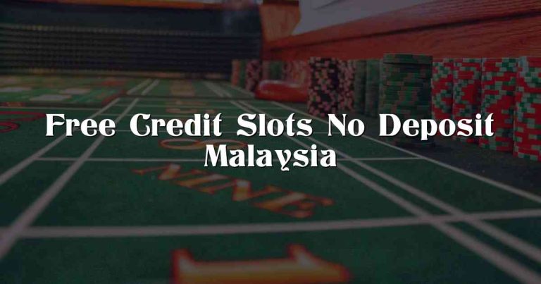 Free Credit Slots No Deposit Malaysia