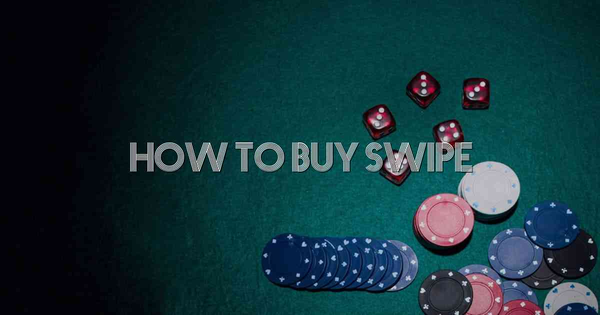 How To Buy Swipe