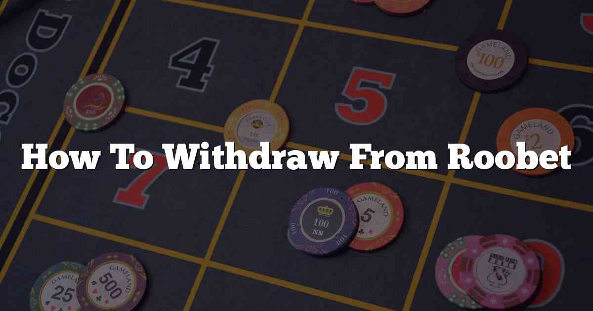 How To Withdraw From Roobet