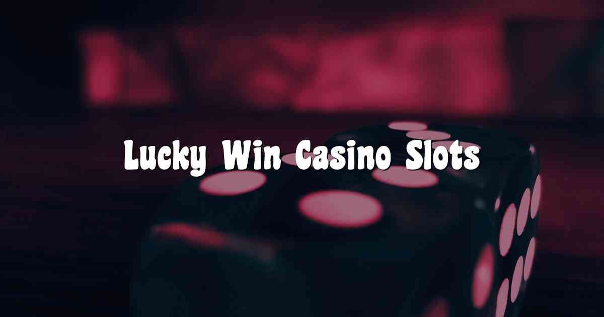 Lucky Win Casino Slots
