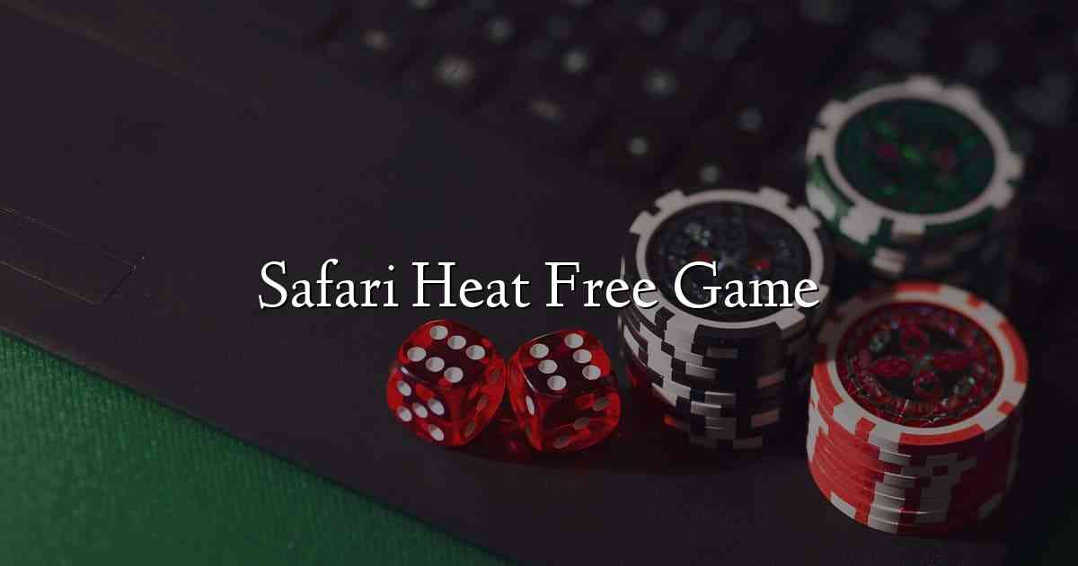 Safari Heat Free Game