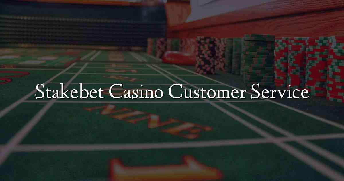 Stakebet Casino Customer Service