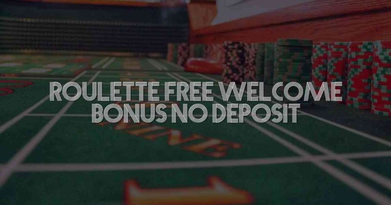 Roulette Free Welcome Bonus No Deposit