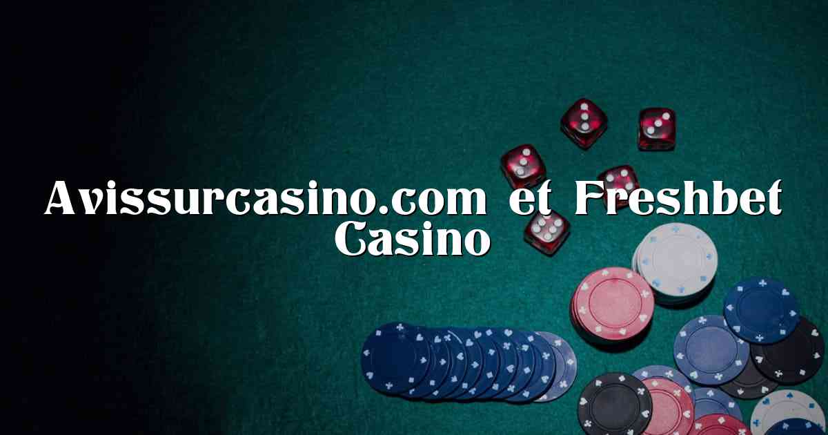 Avissurcasino.com et Freshbet Casino