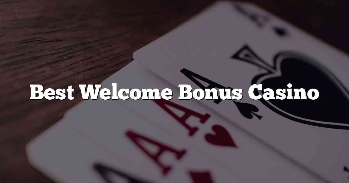 Best Welcome Bonus Casino